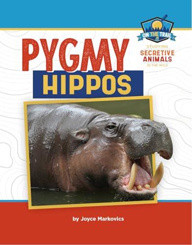 Pygmy Hippos (On the Trail: Studing of Secretive Animals in the Wild)