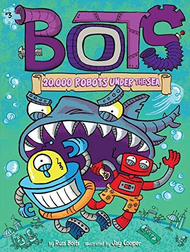 20,000 Robots Under the Sea (Bots, Bk. 3)