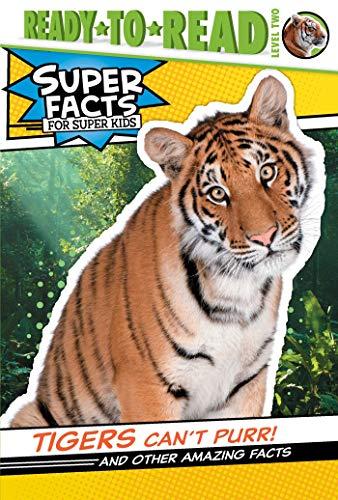 Tigers Can't Purr! and Other Amazing Facts (Super Facts for Super Kids, Ready-To-Read, Level 2)