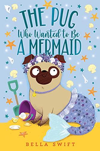 The Pug Who Wanted to Be a Mermaid (The Pug Who Wanted to Be, Bk. 8)