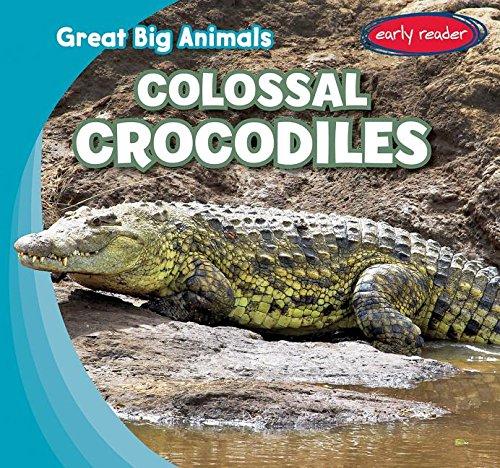 Colossal Crocodiles (Great Big Animals, Early Reader)