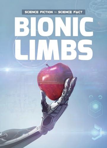 Bionic Limbs (Science Fiction to Science Fact)