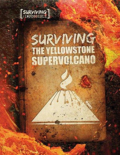 Surviving the Yellowstone Supervolcano (Surviving the Impossible)