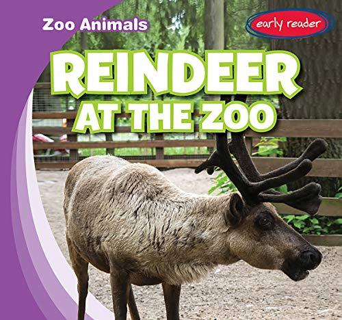 Reindeer at the Zoo (Zoo Animals, Early Reader)