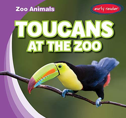 Toucans at the Zoo (Zoo Animals, Early Readers)