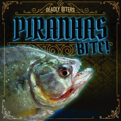 Piranhas Bite! (Deadly Biters)