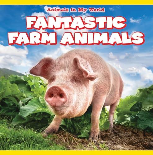 Fantastic Farm Animals (Animals in My World)