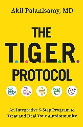 The T.I.G.E.R. Protocol: An Integrative, 5-Step Program to Treat and Heal Your Autoimmunity