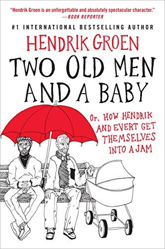Two Old Men and a Baby: Or, How Hendrik and Evert Get Themselves into a Jam (Hendrik Groen Series, Bk. 3)