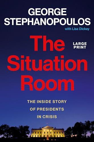 The Situation Room: The Inside Story of Presidents in Crisis (Large Print)
