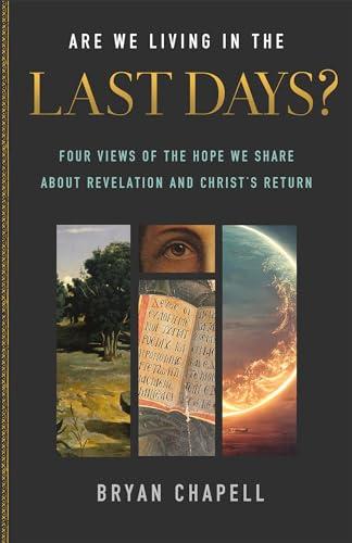 Are We Living in the Last Days? Four Views of the Hope We Share about Revelation and Christ’s Return