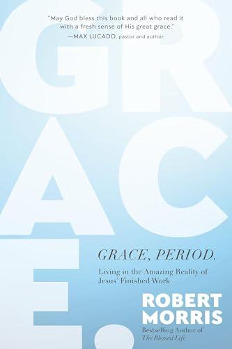 Grace, Period. Living in the Amazing Reality of Jesus’ Finished Work