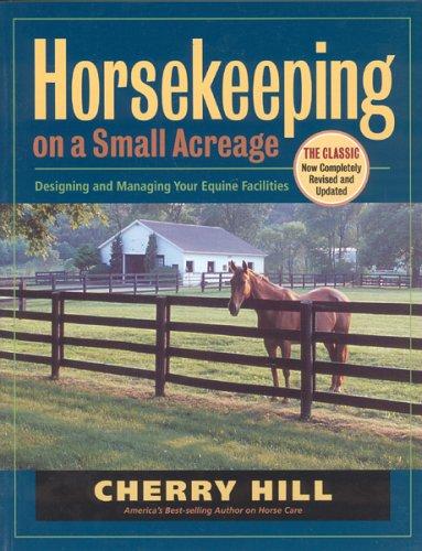 Horsekeeping on a Small Acreage: Designing and Managing Your Equine Facilities (Revised and Updated)