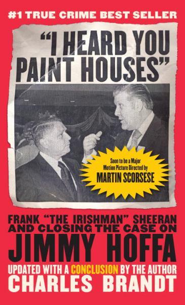"I Heard You Paint Houses", Updated Edition - Frank "The Irishman" Sheeran & Closing the Case on Jimmy Hoffa