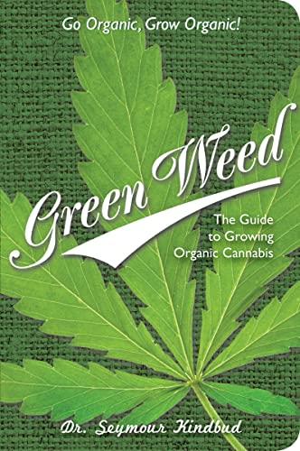 Green Weed: The Guide to Growing Organic Cannabis