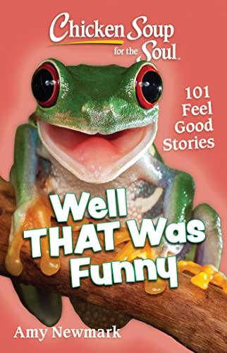 Well That Was Funny: 101 Feel Good Stories (Chicken Soup for the Soul)