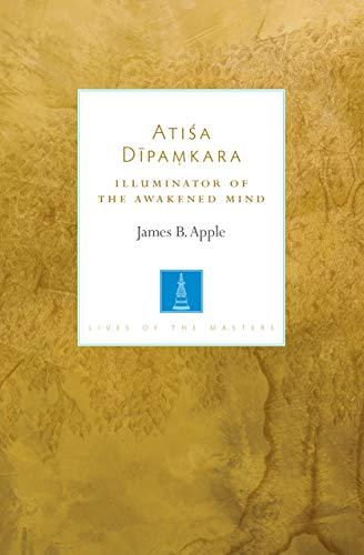 Atisa Dipamkara: Illuminator of the Awakened Mind (Lives of the Masters)