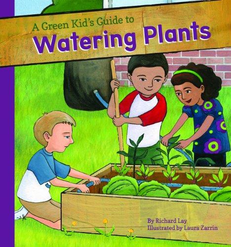 A Green Kid's Guide to Watering Plants (Green Kid's Guide to Gardening!)