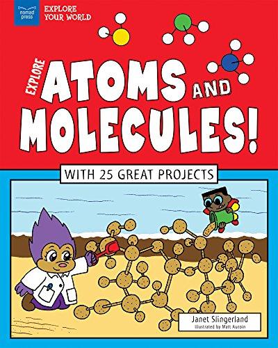 Explore Atoms and Molecules! With 25 Great Projects (Explore Your World)