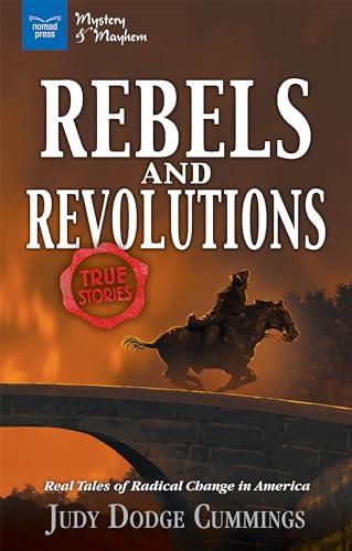 Rebels & Revolutions: Real Tales of Radical Change in America (Mystery and Mayhem)