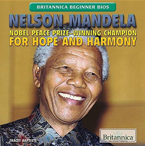 Nelson Mandela: Nobel Peace Prize-Winning Champion for Hope and Harmony (Britannica Beginner Bios)