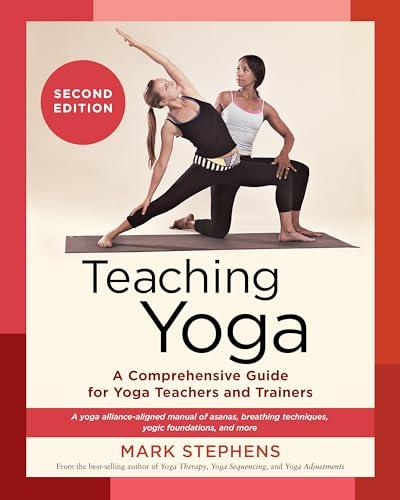 Teaching Yoga: A Comprehensive Guide for Yoga Teachers and Trainers (2nd Edition)