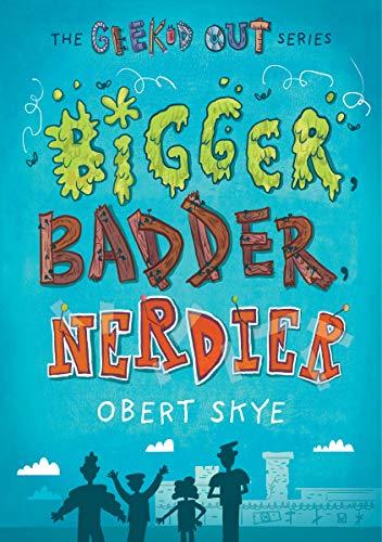 Bigger, Badder, Nerdier (Geeked Out, Bk. 2)