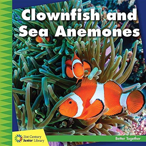 Clownfish and Sea Anemones (21st Century Junior Library: Better Together)