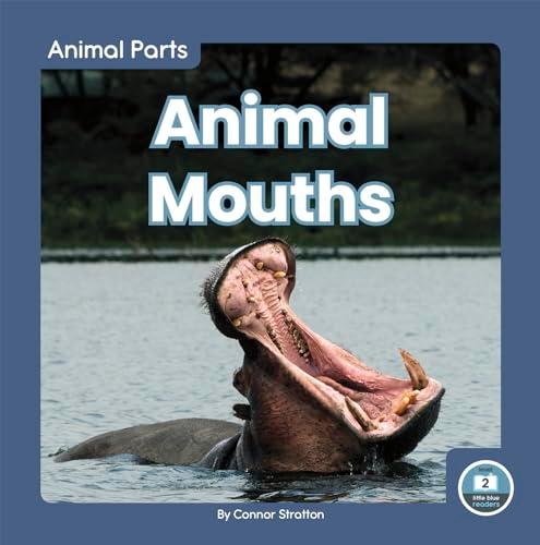 Animal Mouths (Animal Parts: Little Blue Readers, Level 2)