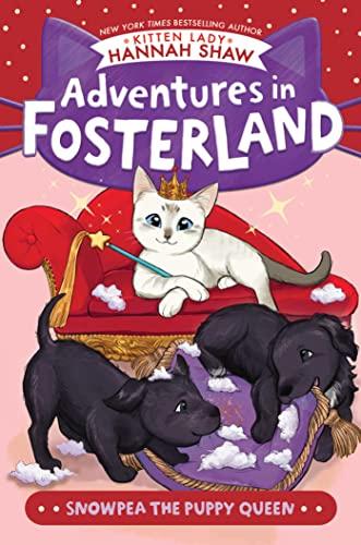 Snowpea the Puppy Queen (Adventures in Fosterland, Bk. 4)
