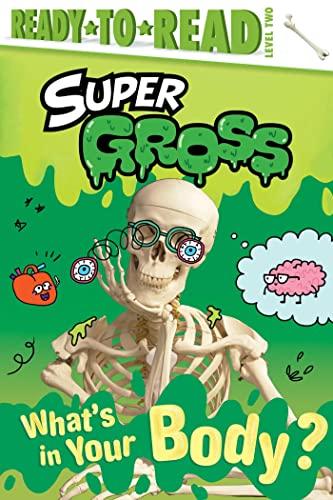 What's in Your Body? (Super Gross, Ready-To-Read, Level Two)