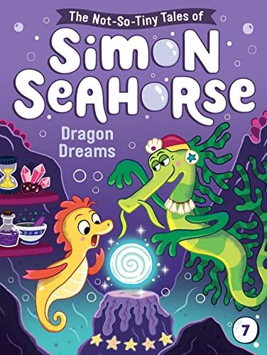 Dragon Dreams (The Not-So-Tiny Tales of Simon Seahorse, Bk 7)