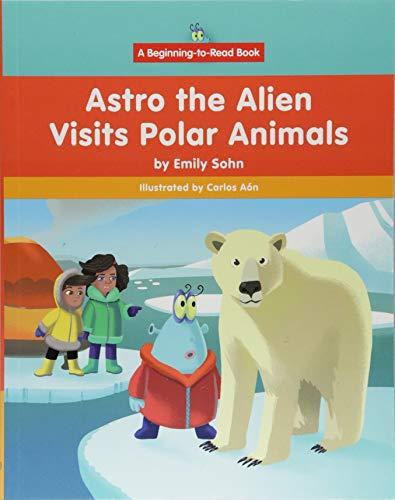 Astro the Alien Visits Polar Animals (Beginning-to-Read)