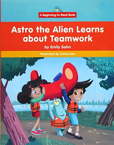 Astro the Alien Learns Learns About Teamwork (Beginning-To-Read: Astro the Alien)