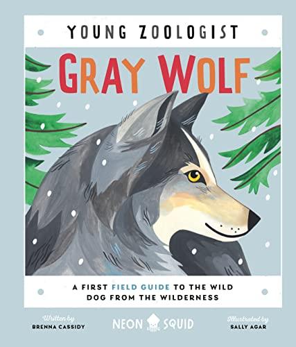 Gray Wolf: A First Field Guide to the Wild Dog From the Wilderness (Young Zoologist)