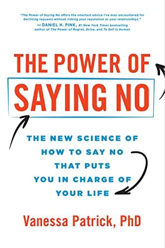 The Power of Saying No: The New Science of How to Say No That Puts You in Charge of Your Life