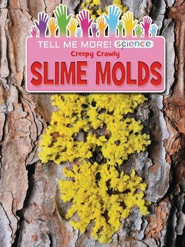 Creepy Crawly Slime Molds (Tell Me More! Science)