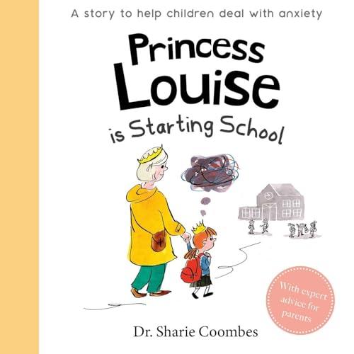 Princess Louise is Starting School: A Story to Help Children Deal With Anxiety