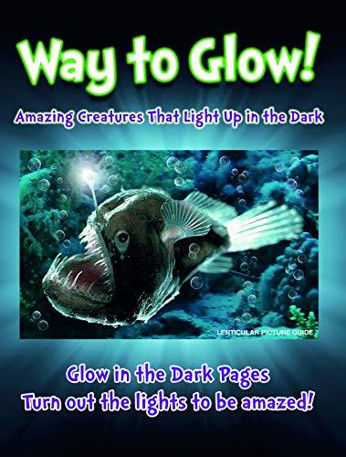 Way to Glow! Amazing Creatures That Light Up in the Dark