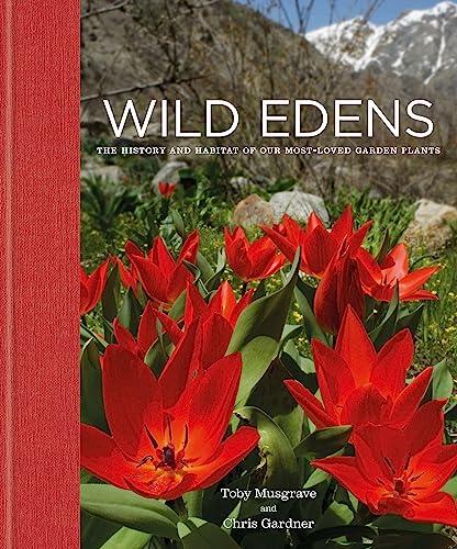 Wild Edens: The History of Our Most-Loved Garden Plants