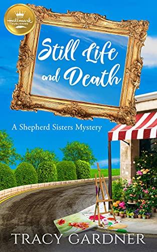 Still Life and Death (A Shepherd Sisters Mystery)