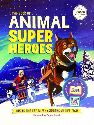 The Book of Animal Super Heroes: Amazing True-Life Tales & Astounding Wildlife Facts (Literati Exclusive)