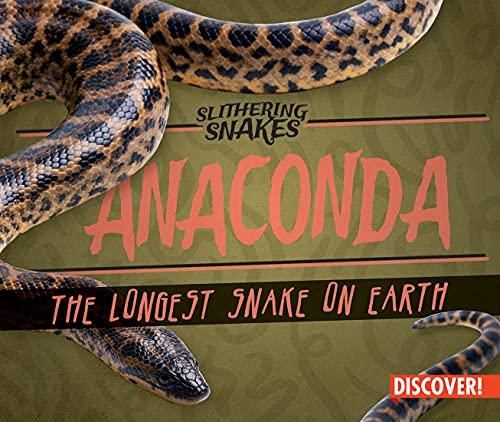 Anaconda: The Largest Snake on Earth (Slithering Snakes)