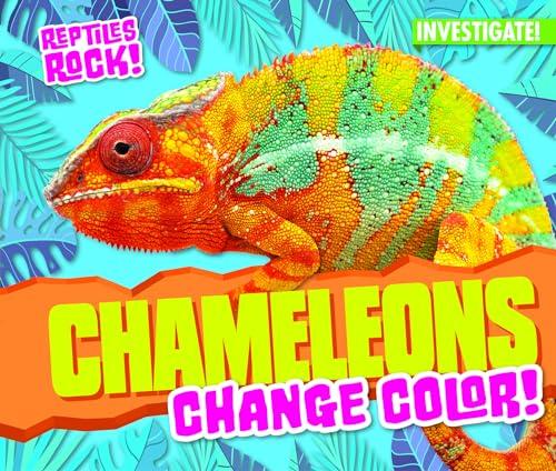 Chameleons Change Color! (Reptiles Rock!)
