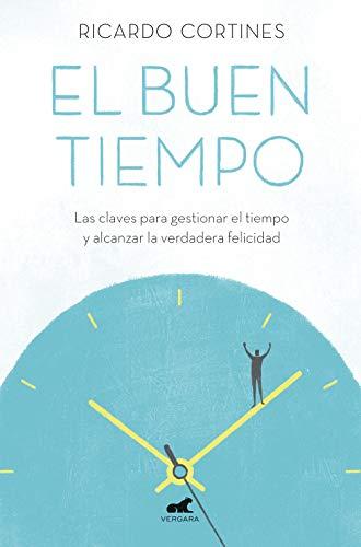 El Buen Tiempo: Las Claves Para Gestionar el Tiempo y Alcanzar la Verdadera Felicidad