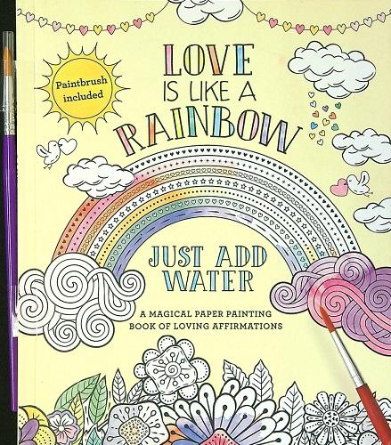 Love Is Like a Rainbow: A Magical Paper Painting Book of Loving Affirmations