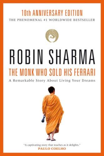 The Monk Who Sold His Ferrari: A Spiritual Fable About Fulfilling Your Dreams & Reaching Your Destiny