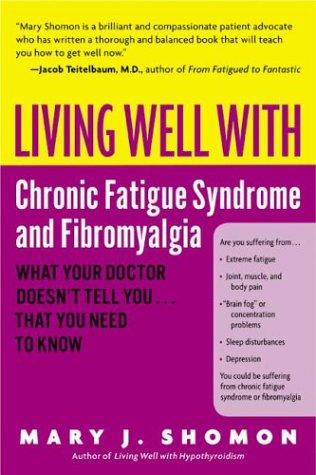 Living Well with Chronic Fatigue Syndrome and Fibromyalgia: What Your Doctor Doesn't Tell You . . . That You Need to Know