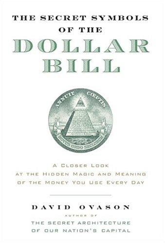 The Secret Symbols of the Dollar Bill: A Closer Look at the Hidden magic and Meaning of the Money You Use Every Day