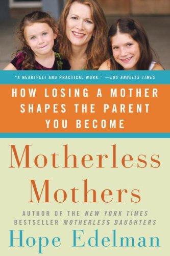 Motherless Mothers: How Losing a Mother Shapes the Parent You Become